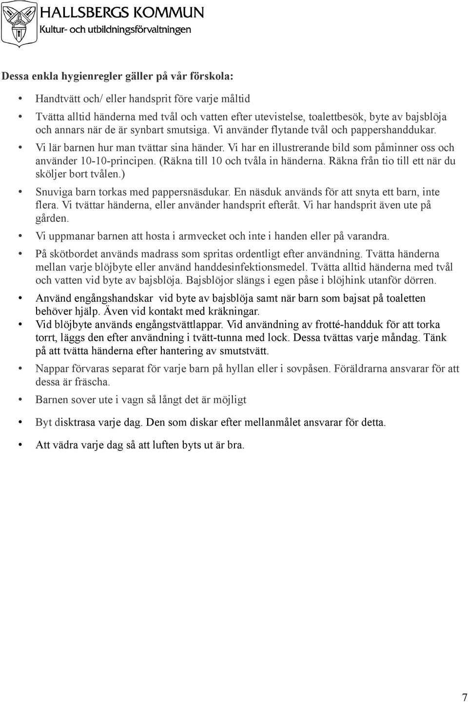 Vi har en illustrerande bild som påminner oss och använder 10-10-principen. (Räkna till 10 och tvåla in händerna. Räkna från tio till ett när du sköljer bort tvålen.