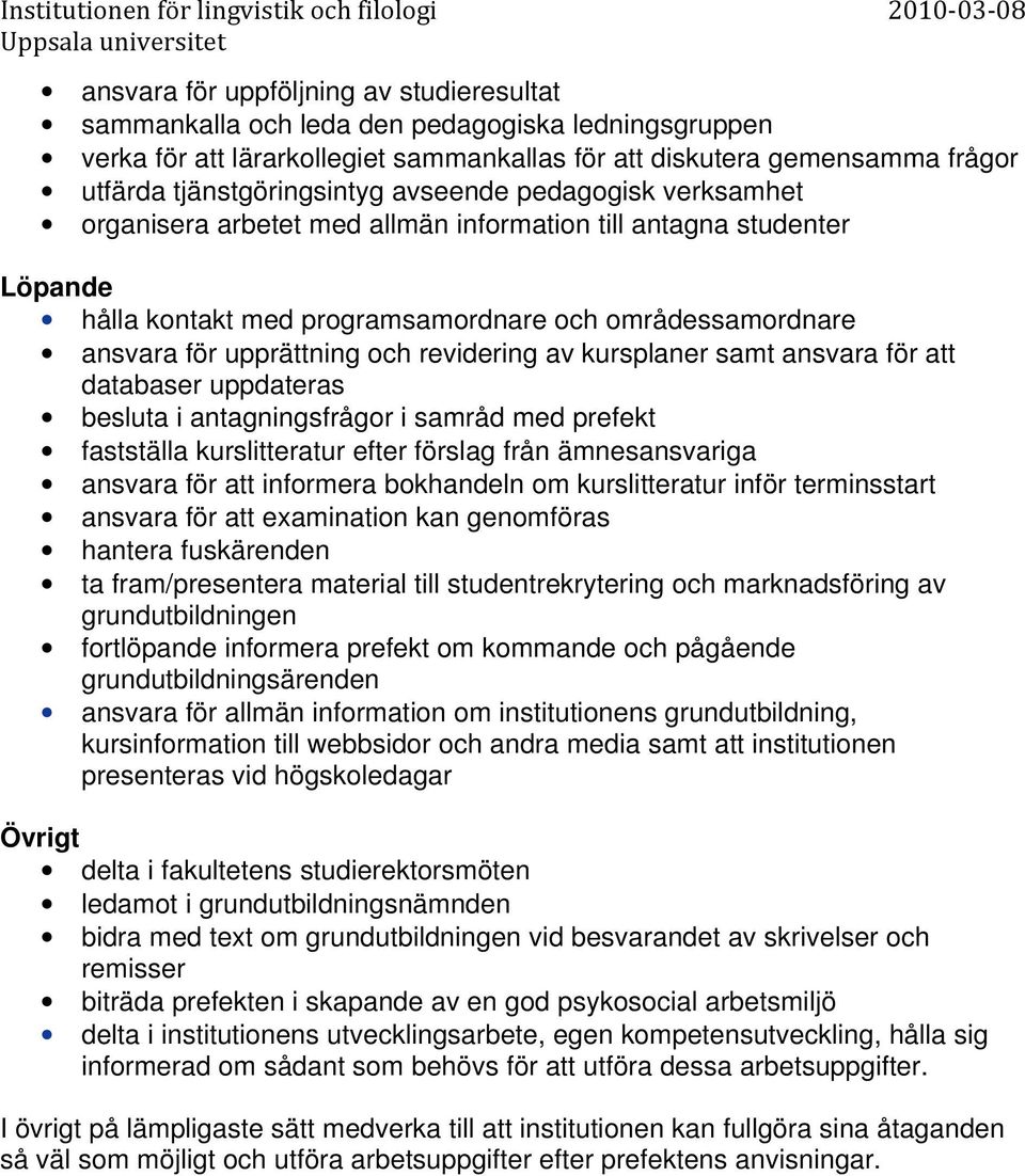 revidering av kursplaner samt ansvara för att databaser uppdateras besluta i antagningsfrågor i samråd med prefekt fastställa kurslitteratur efter förslag från ämnesansvariga ansvara för att