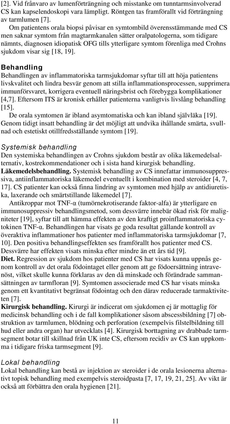 symtom förenliga med Crohns sjukdom visar sig [18, 19].