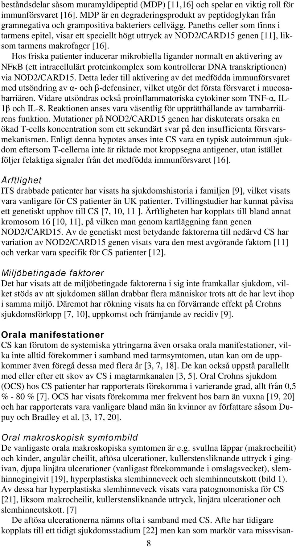 Paneths celler som finns i tarmens epitel, visar ett speciellt högt uttryck av NOD2/CARD15 genen [11], liksom tarmens makrofager [16].