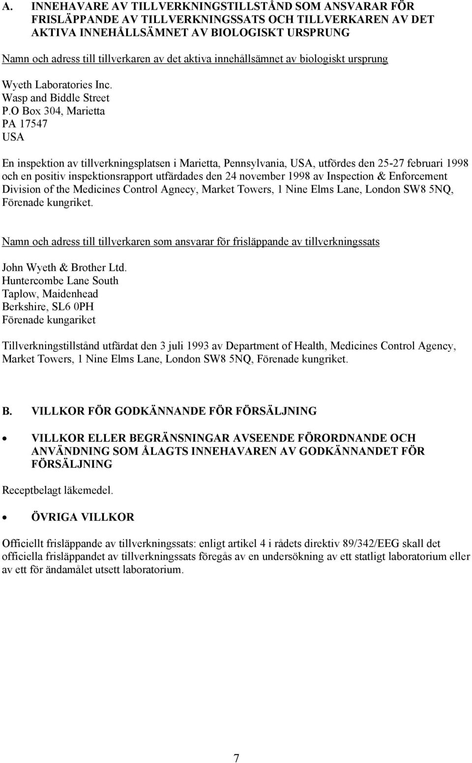O Box 304, Marietta PA 17547 USA En inspektion av tillverkningsplatsen i Marietta, Pennsylvania, USA, utfördes den 25-27 februari 1998 och en positiv inspektionsrapport utfärdades den 24 november