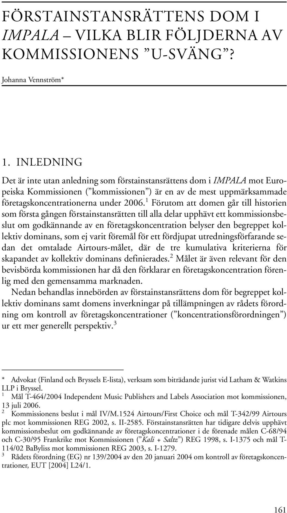 1 Förutom att domen går till historien som första gången förstainstansrätten till alla delar upphävt ett kommissionsbeslut om godkännande av en företagskoncentration belyser den begreppet kollektiv
