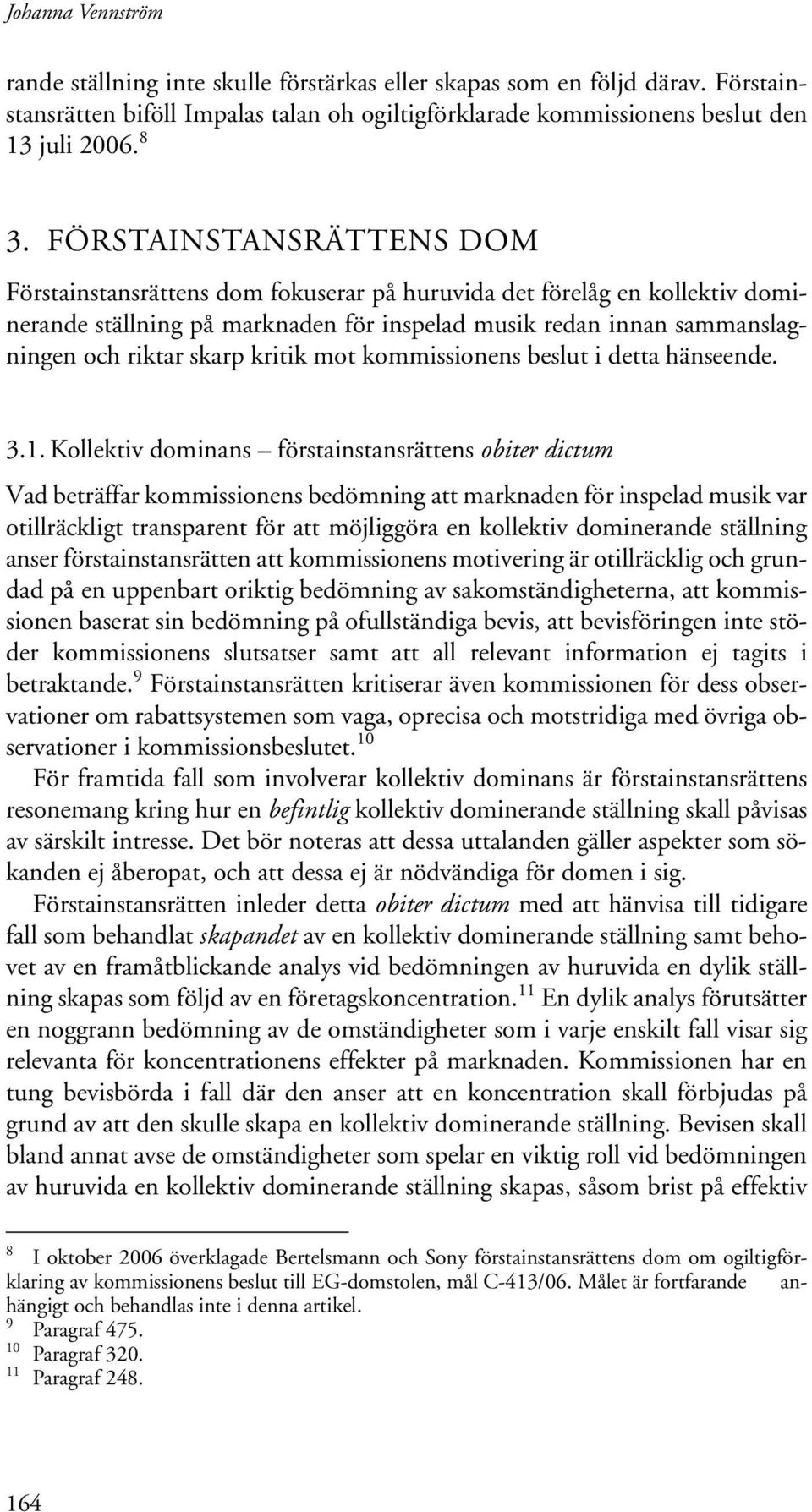 kritik mot kommissionens beslut i detta hänseende. 3.1.