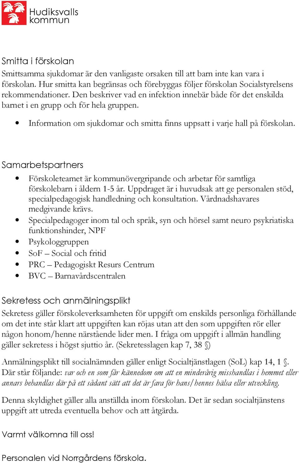 Samarbetspartners Förskoleteamet är kommunövergripande och arbetar för samtliga förskolebarn i åldern 1-5 år.