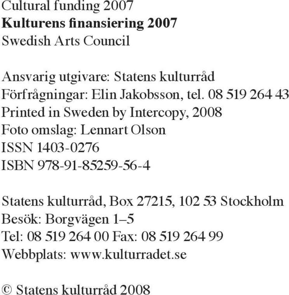 8 59 64 43 Printed in Sweden by Intercopy, 8 Foto omslag: Lennart Olson ISSN 43-76 ISBN