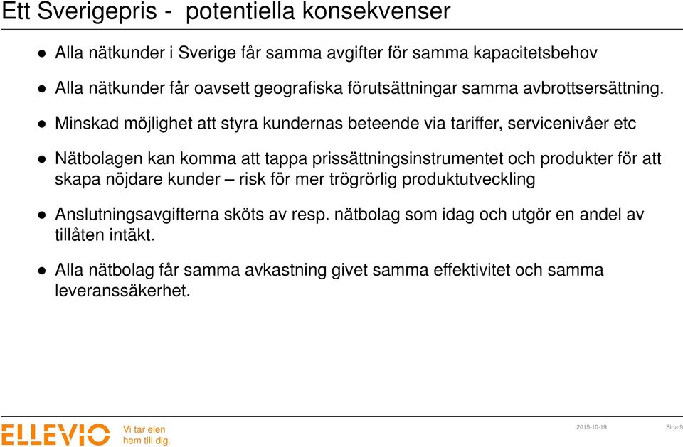 Minskad möjlighet att styra kundernas beteende via tariffer, servicenivåer etc Nätbolagen kan komma att tappa prissättningsinstrumentet och produkter för