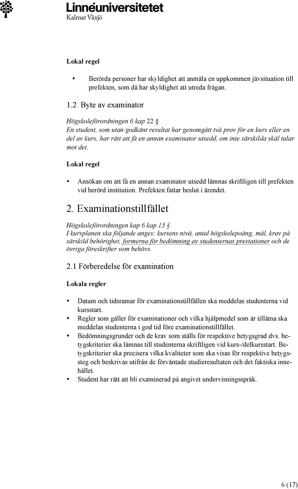 särskilda skäl talar mot det. Lokal regel Ansökan om att få en annan examinator utsedd lämnas skriftligen till prefekten vid berörd institution. Prefekten fattar beslut i ärendet. 2.