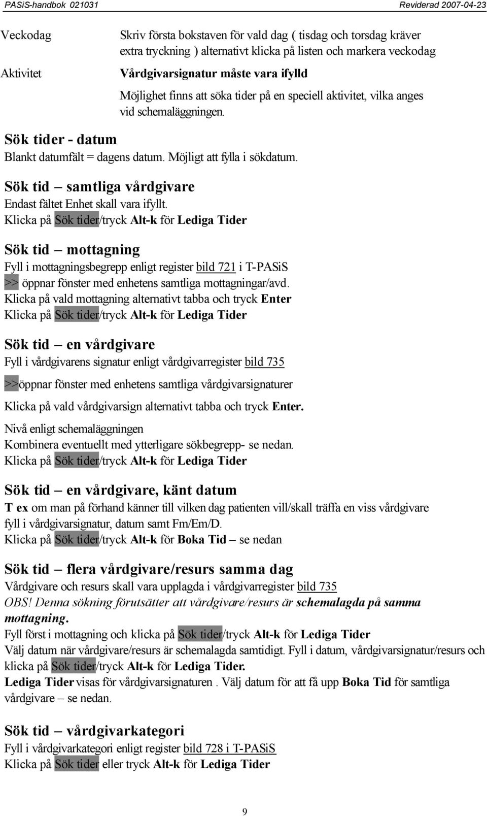 Sök tid samtliga vårdgivare Endast fältet Enhet skall vara ifyllt.