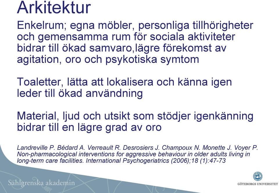stödjer igenkänning bidrar till en lägre grad av oro Landreville P. Bédard A. Verreault R. Desrosiers J. Champoux N. Monette J. Voyer P.