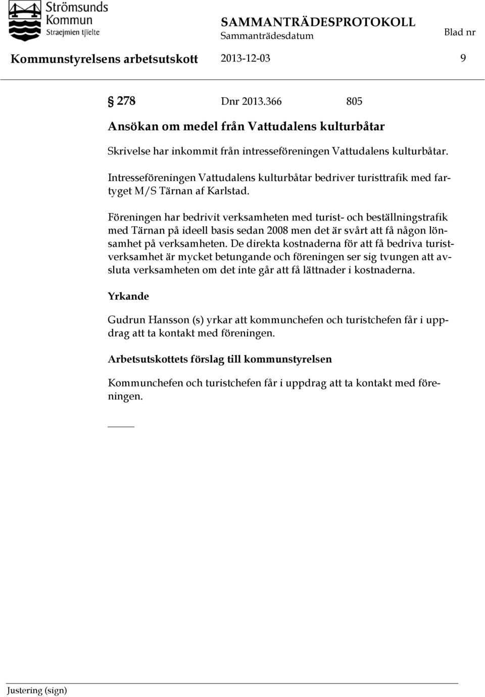 Intresseföreningen Vattudalens kulturbåtar bedriver turisttrafik med fartyget M/S Tärnan af Karlstad.