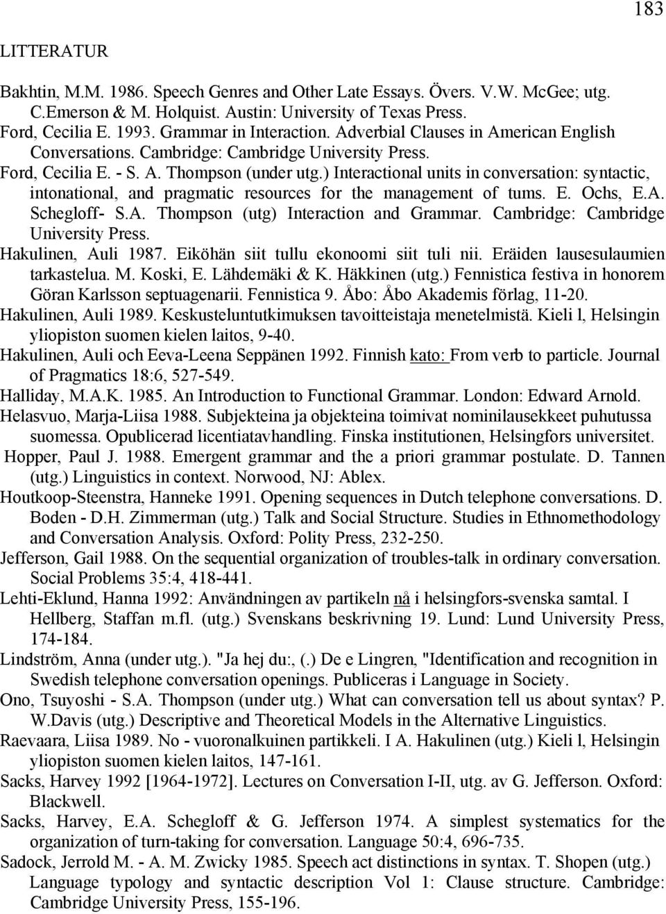 ) Interactional units in conversation: syntactic, intonational, and pragmatic resources for the management of tums. E. Ochs, E.A. Schegloff- S.A. Thompson (utg) Interaction and Grammar.