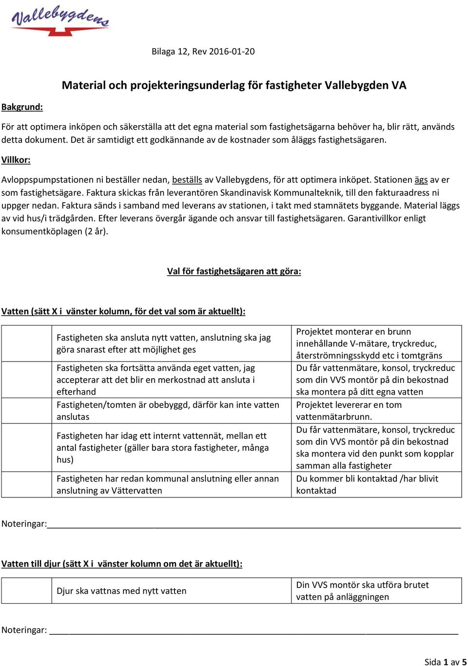 Stationen ägs av er som fastighetsägare. Faktura skickas från leverantören Skandinavisk Kommunalteknik, till den fakturaadress ni uppger nedan.