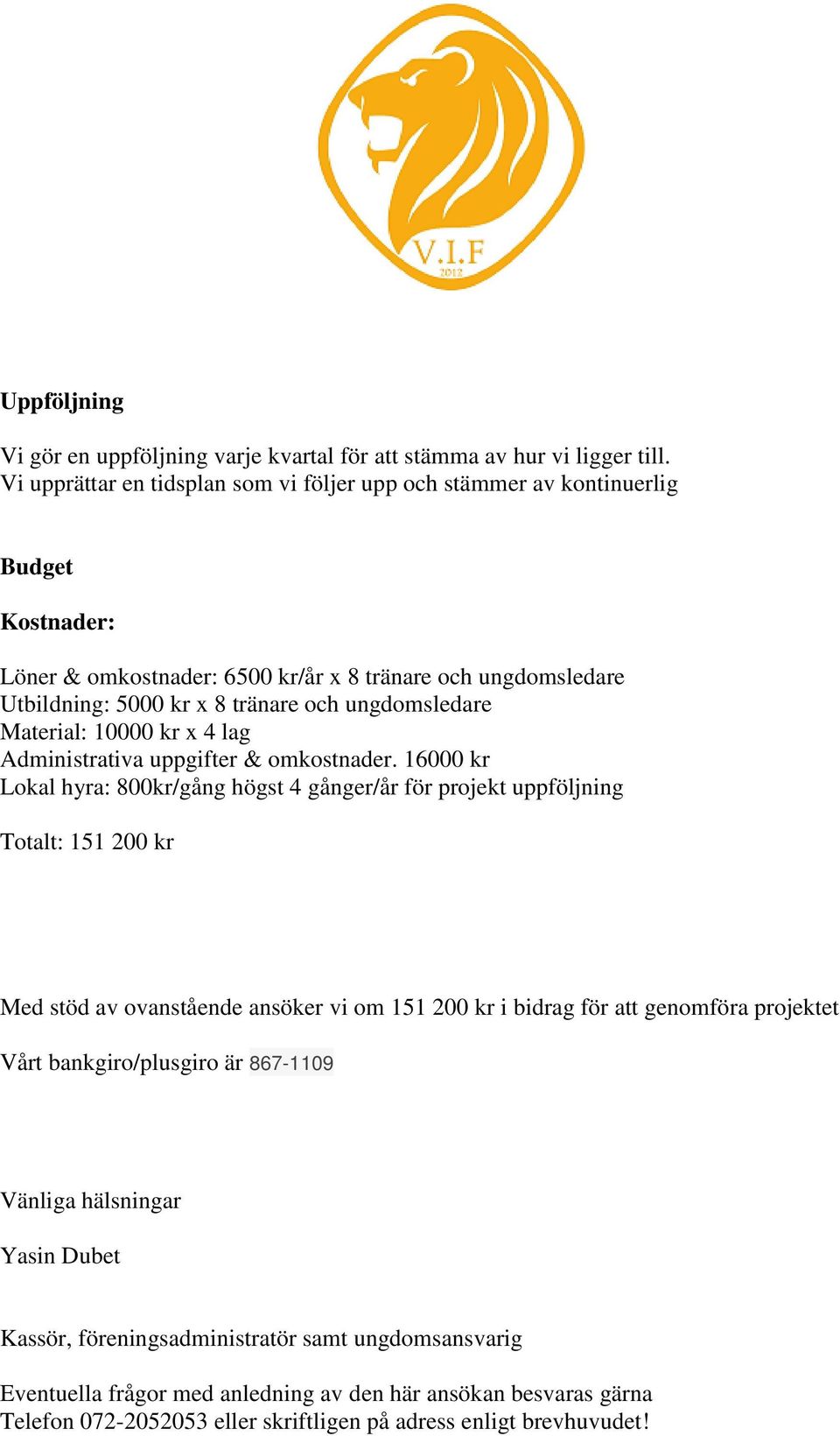 ungdomsledare Material: 10000 kr x 4 lag Administrativa uppgifter & omkostnader.
