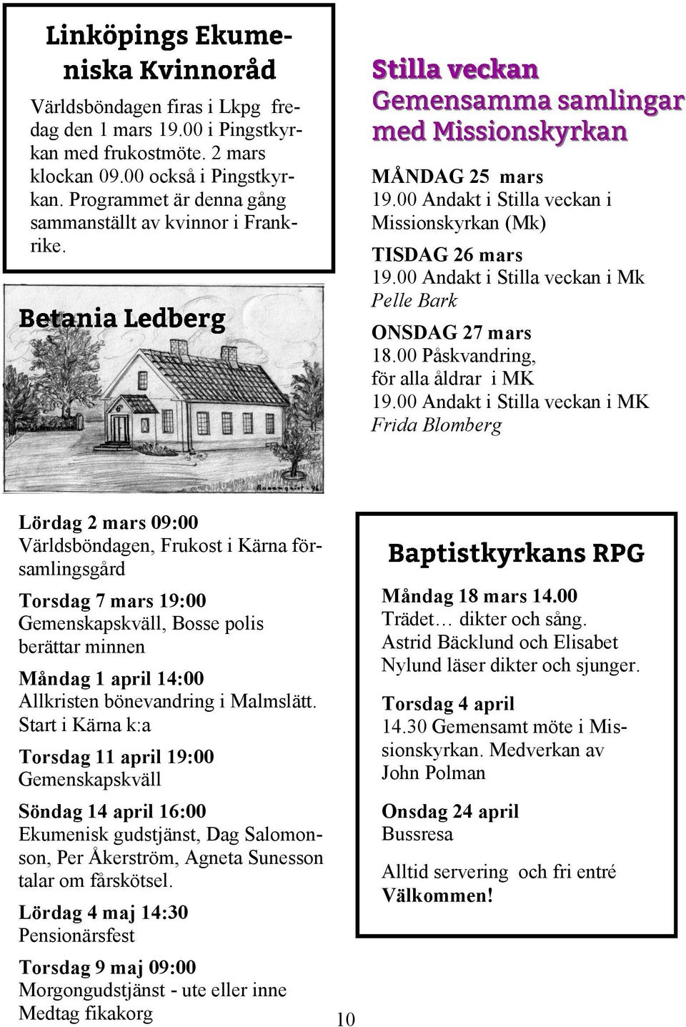 00 Andakt i Stilla veckan i MK Frida Blomberg Lördag 2 mars 09:00 Världsböndagen, Frukost i Kärna församlingsgård Torsdag 7 mars 19:00 Gemenskapskväll, Bosse polis berättar minnen Måndag 1 april