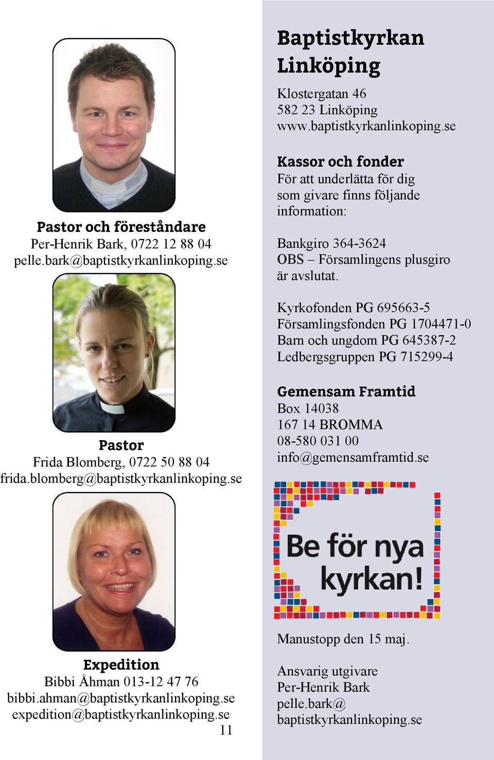 Kyrkofonden PG 695663-5 Församlingsfonden PG 1704471-0 Barn och ungdom PG 645387-2 Ledbergsgruppen PG 715299-4 Frida Blomberg, 0722 50 88 04 frida.