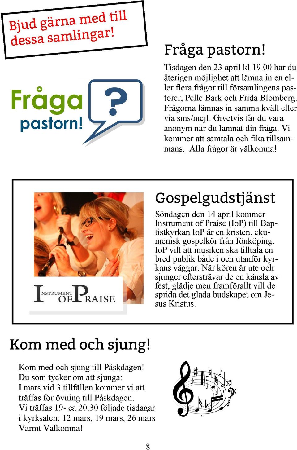 Söndagen den 14 april kommer Instrument of Praise (IoP) till Baptistkyrkan IoP är en kristen, ekumenisk gospelkör från Jönköping.