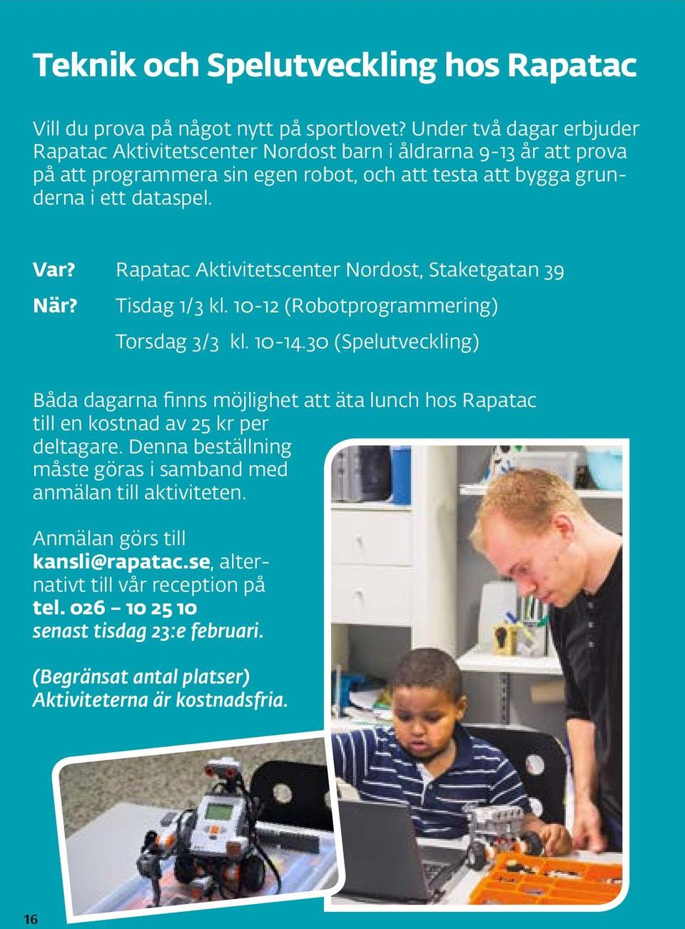 Rapatac Aktivitetscenter Nordost, Staketgatan 39 När? Tisdag 1/3 kl. 10-12 (Robotprogrammering) Torsdag 3/3 kl. 10-14.