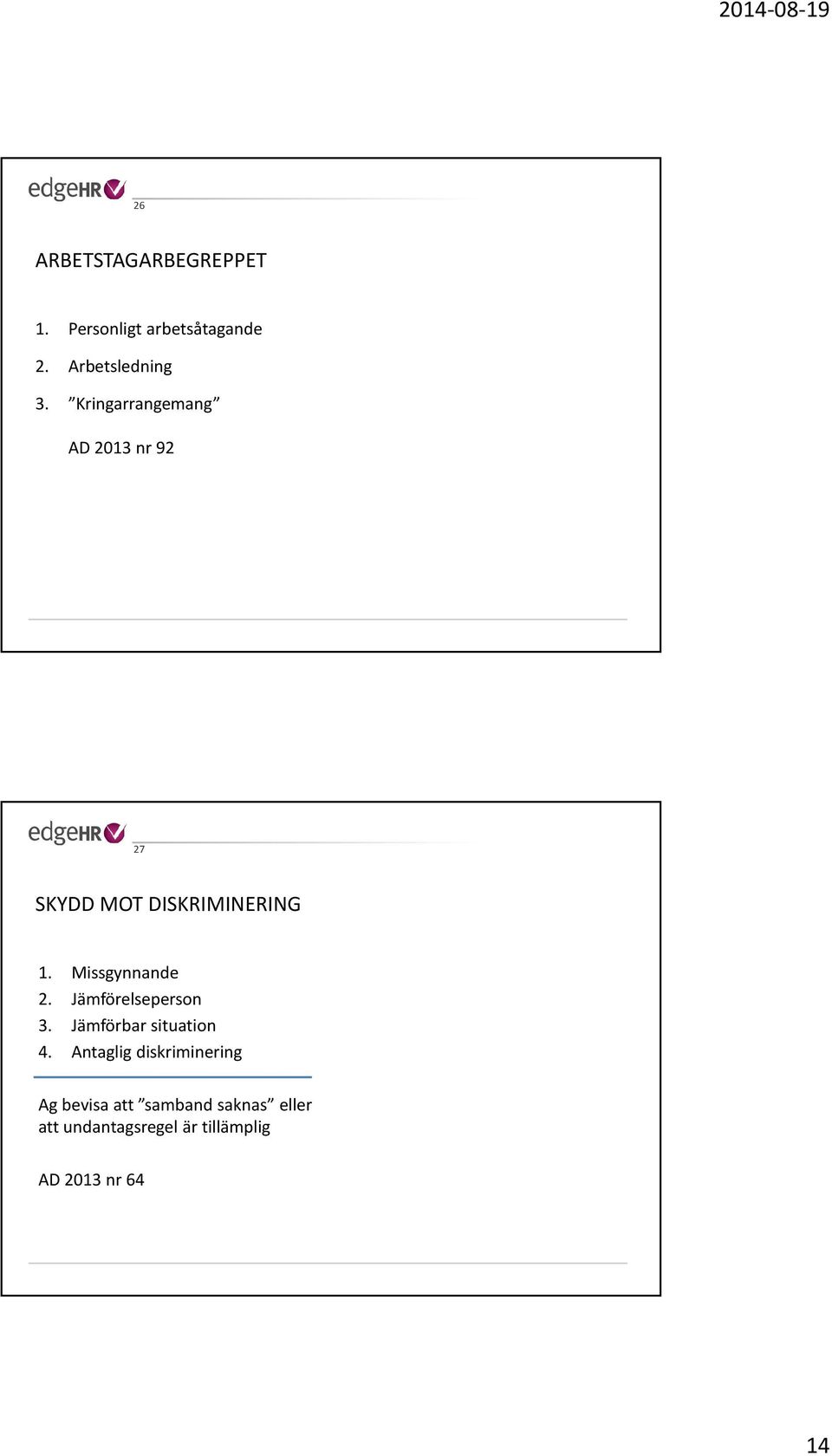 Missgynnande 2. Jämförelseperson 3. Jämförbar situation 4.