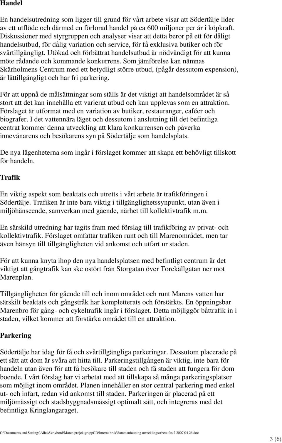 Utökad och förbättrat handelsutbud är nödvändigt för att kunna möte rådande och kommande konkurrens.