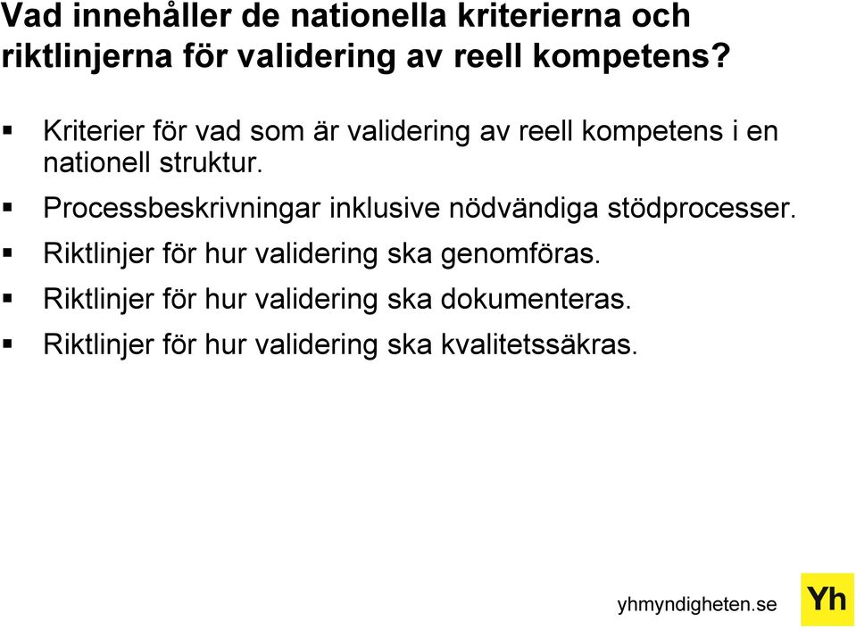 Processbeskrivningar inklusive nödvändiga stödprocesser.