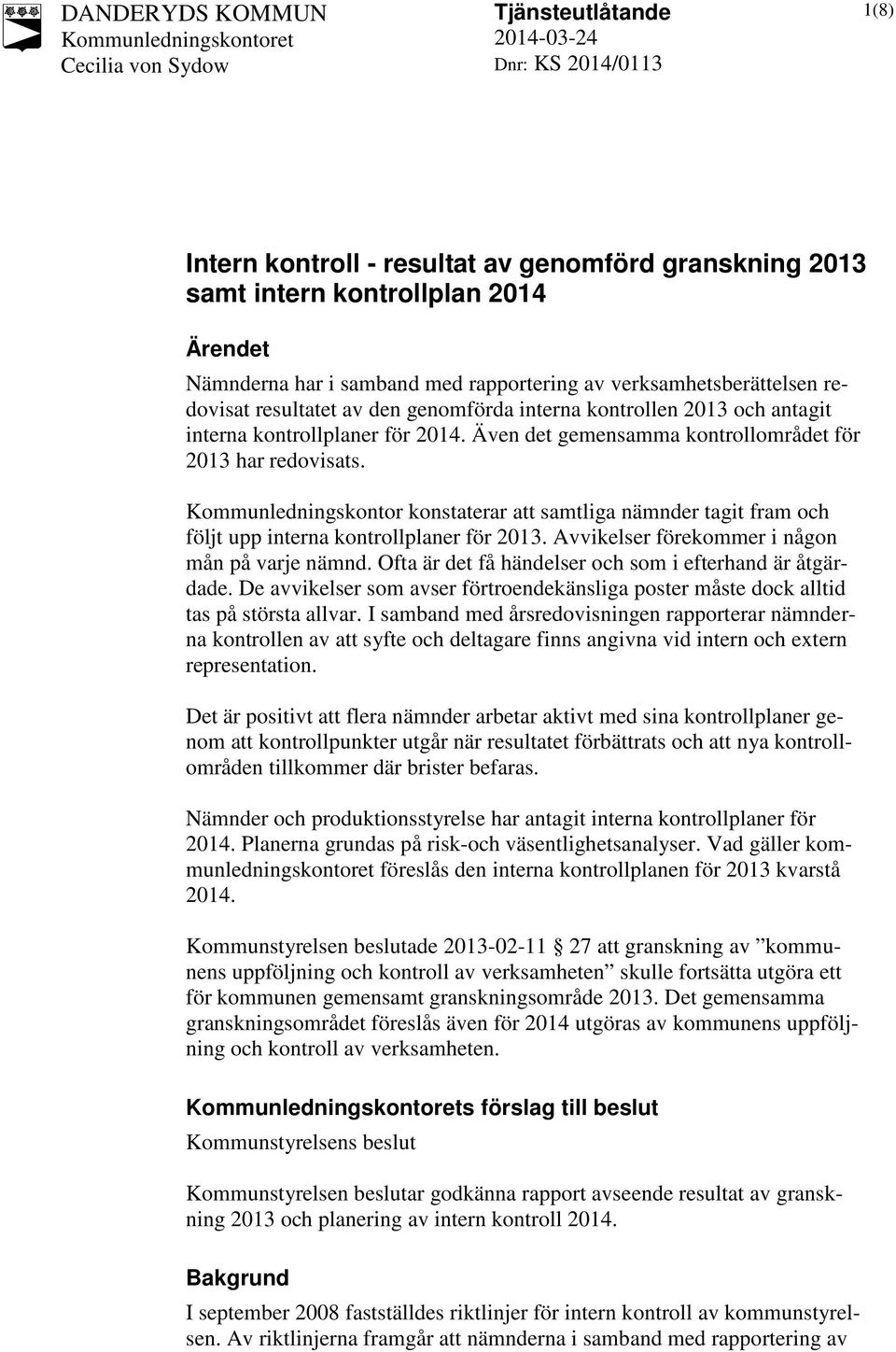 Kommunledningskontor konstaterar att samtliga nämnder tagit fram och följt upp interna kontrollplaner för 2013. Avvikelser förekommer i någon mån på varje nämnd.