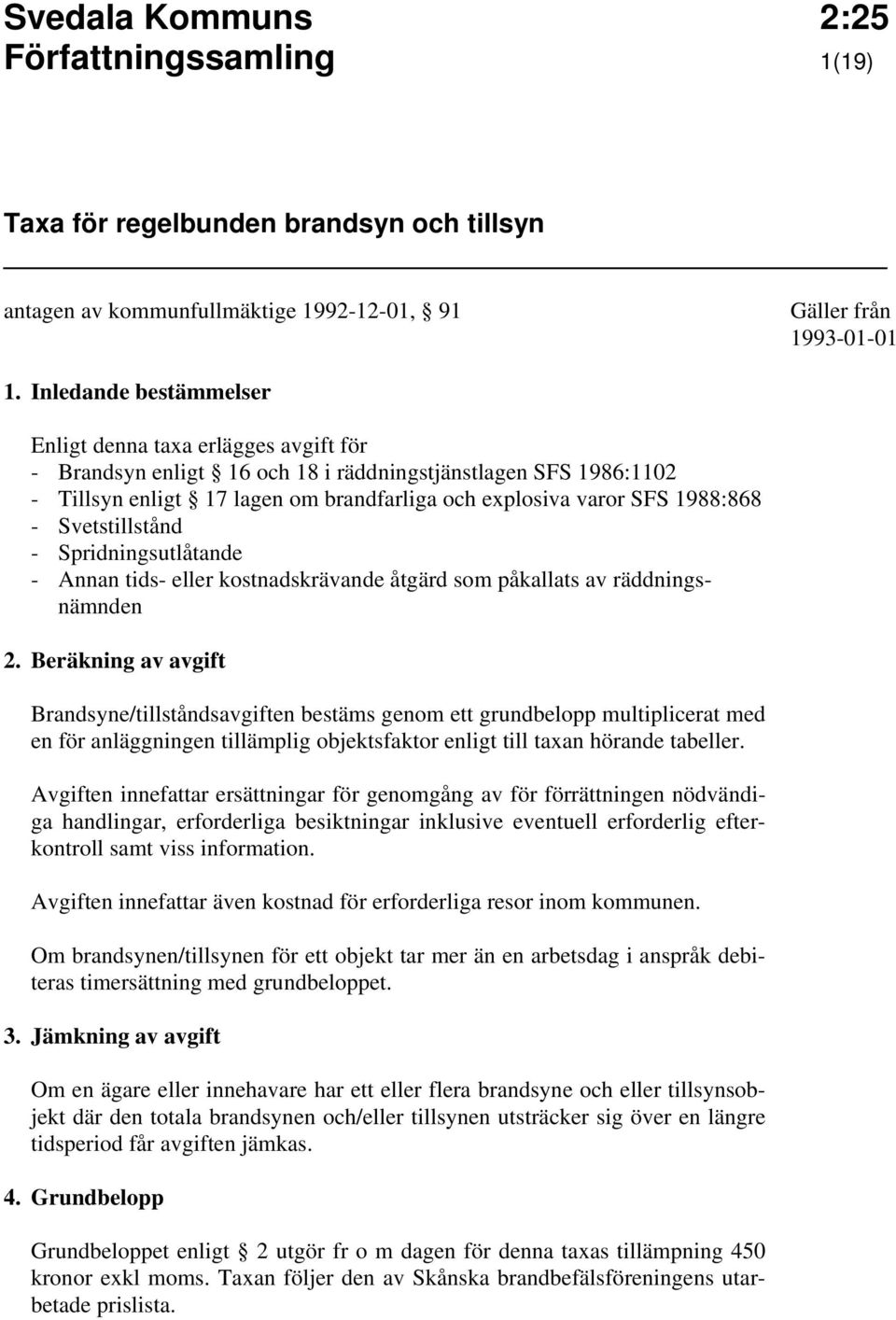 1988:868 - Svetstillstånd - Spridningsutlåtande - Annan tids- eller kostnadskrävande åtgärd som påkallats av räddningsnämnden 2.