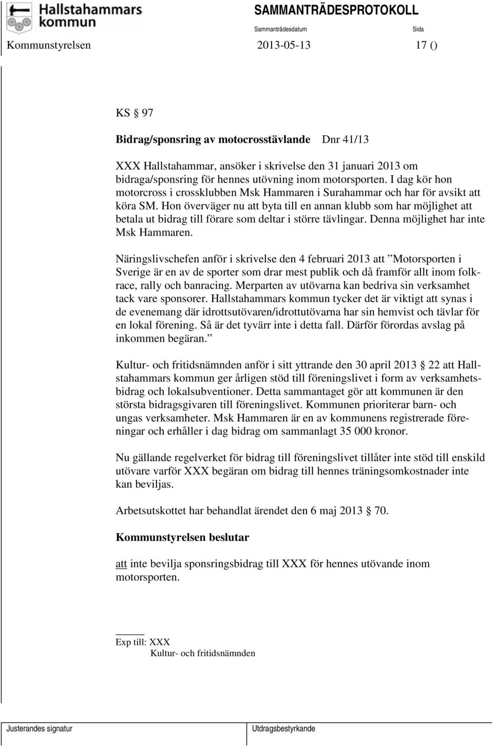 Hon överväger nu att byta till en annan klubb som har möjlighet att betala ut bidrag till förare som deltar i större tävlingar. Denna möjlighet har inte Msk Hammaren.