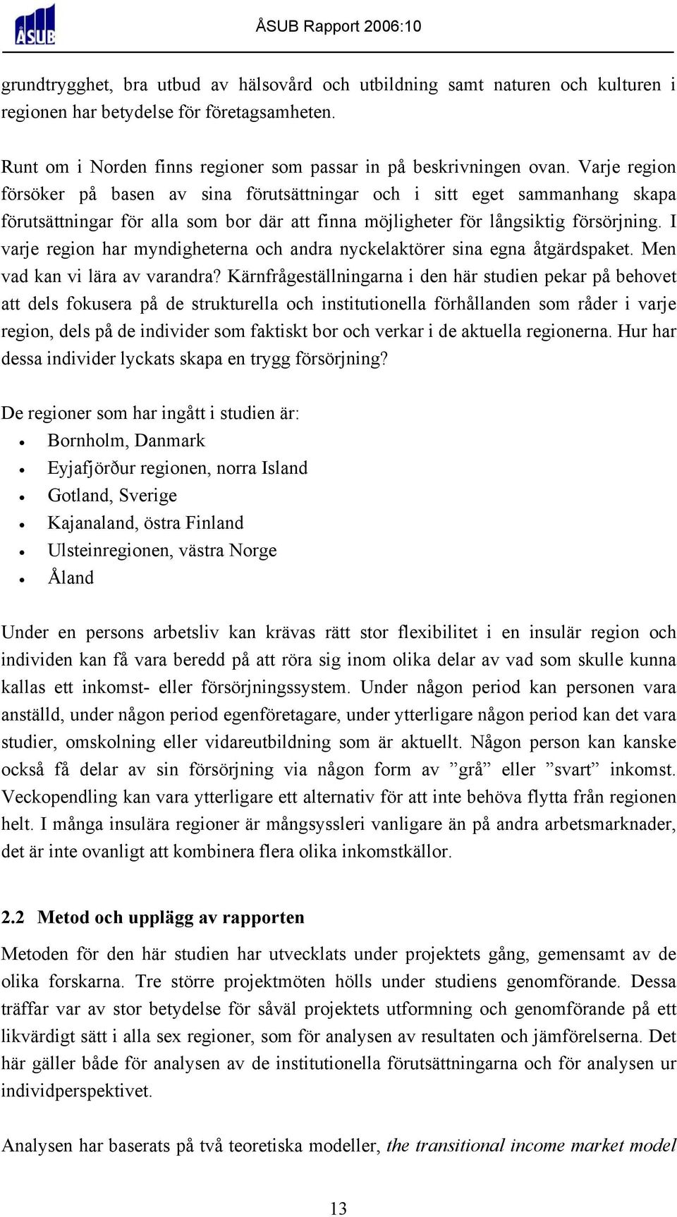 I varje region har myndigheterna och andra nyckelaktörer sina egna åtgärdspaket. Men vad kan vi lära av varandra?