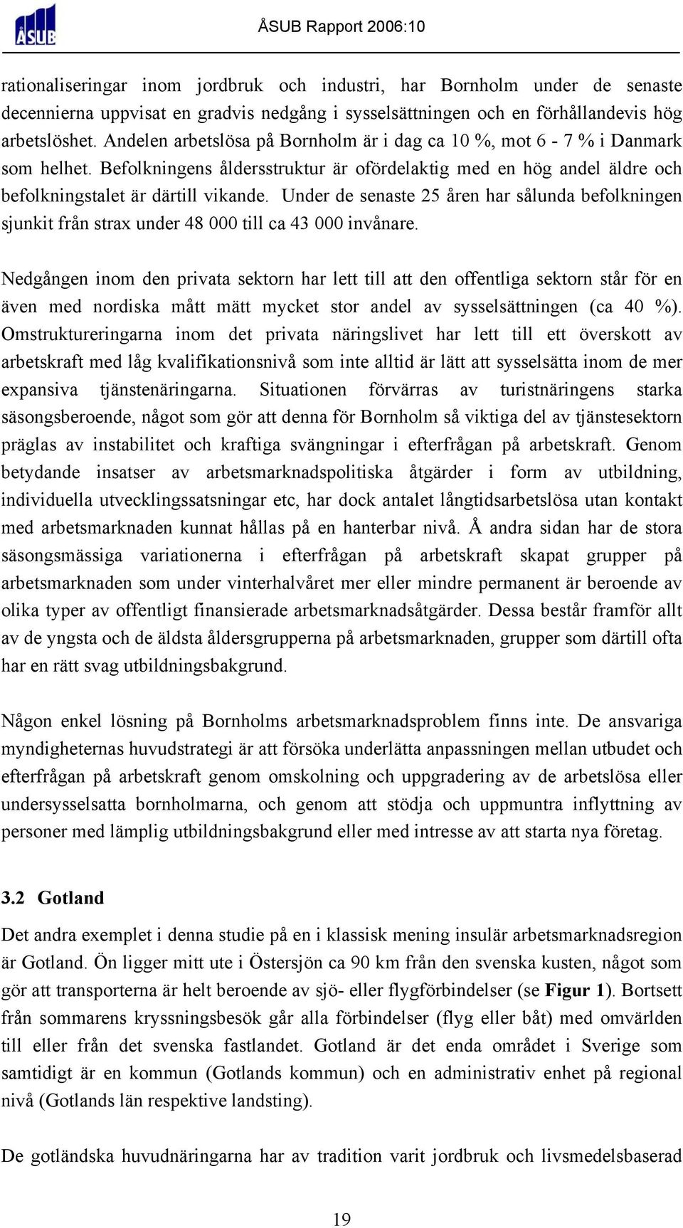 Under de senaste 25 åren har sålunda befolkningen sjunkit från strax under 48 000 till ca 43 000 invånare.