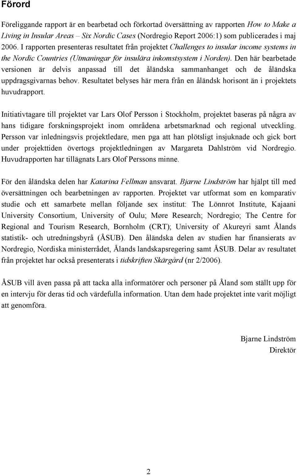 Den här bearbetade versionen är delvis anpassad till det åländska sammanhanget och de åländska uppdragsgivarnas behov.