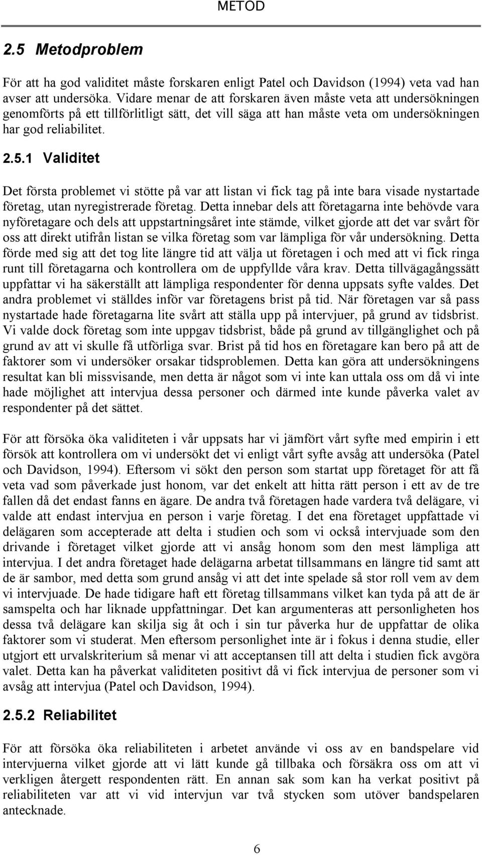 1 Validitet Det första problemet vi stötte på var att listan vi fick tag på inte bara visade nystartade företag, utan nyregistrerade företag.