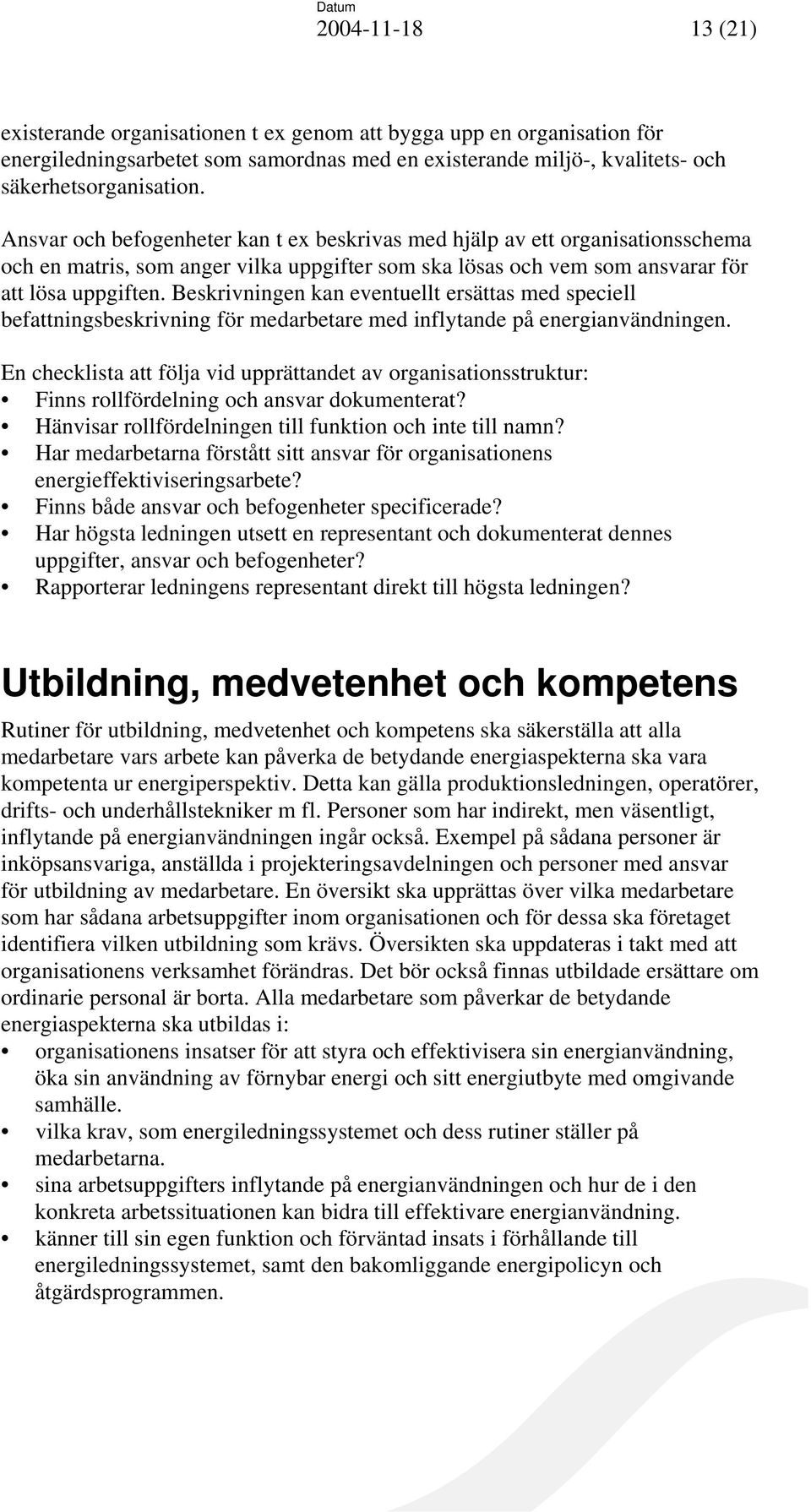 Beskrivningen kan eventuellt ersättas med speciell befattningsbeskrivning för medarbetare med inflytande på energianvändningen.