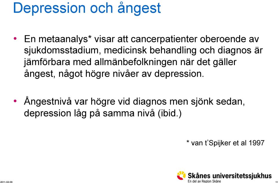 allmänbefolkningen när det gäller ångest, något högre nivåer av depression.