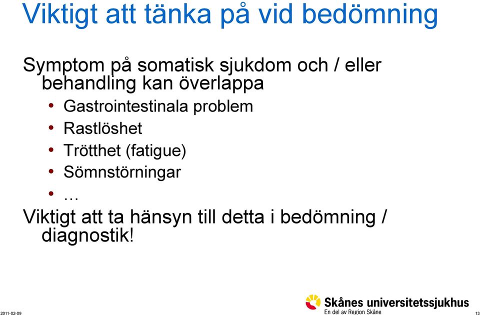 Gastrointestinala problem Rastlöshet Trötthet (fatigue)