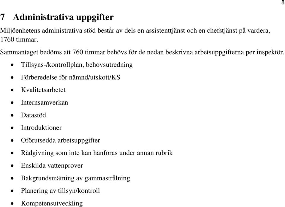 Tillsyns-/kontrollplan, behovsutredning Förberedelse för nämnd/utskott/ks Kvalitetsarbetet Internsamverkan Datastöd Introduktioner