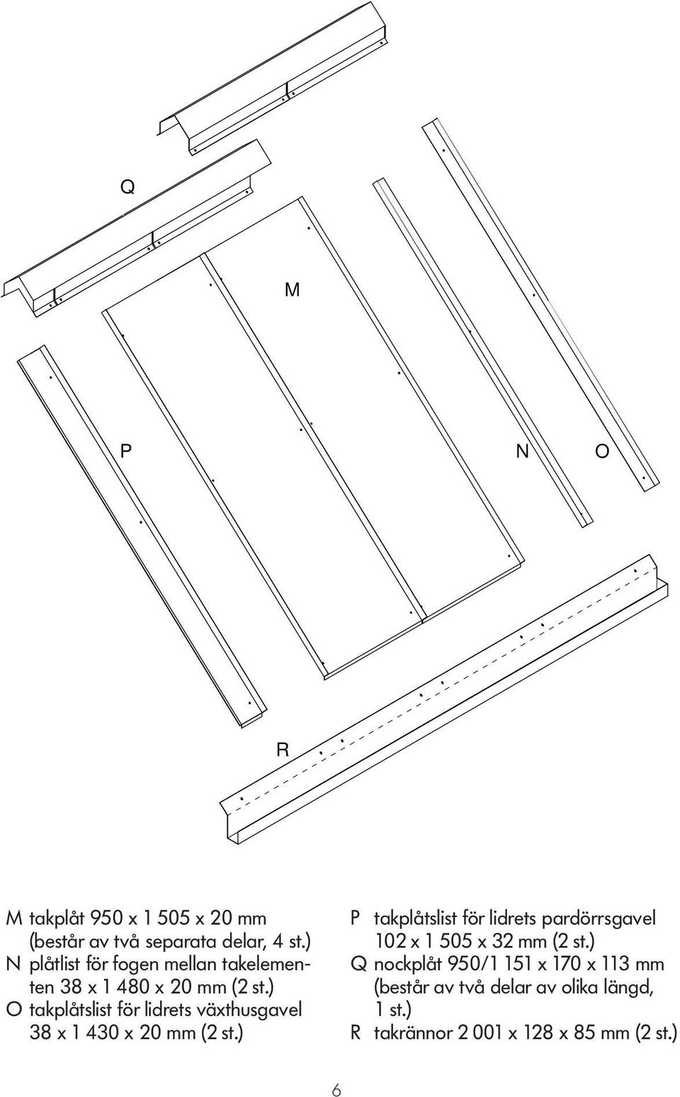 ) O takplåtslist för lidrets växthusgavel 38 x 1 430 x 20 mm (2 st.