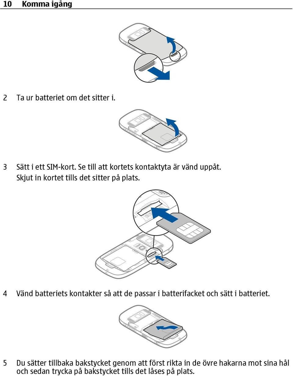 4 Vänd batteriets kontakter så att de passar i batterifacket och sätt i batteriet.