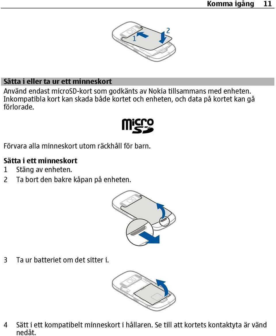 Förvara alla minneskort utom räckhåll för barn. Sätta i ett minneskort 1 Stäng av enheten.