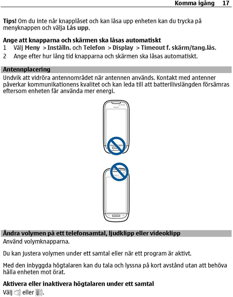 Kontakt med antenner påverkar kommunikationens kvalitet och kan leda till att batterilivslängden försämras eftersom enheten får använda mer energi.