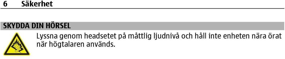 måttlig ljudnivå och håll inte