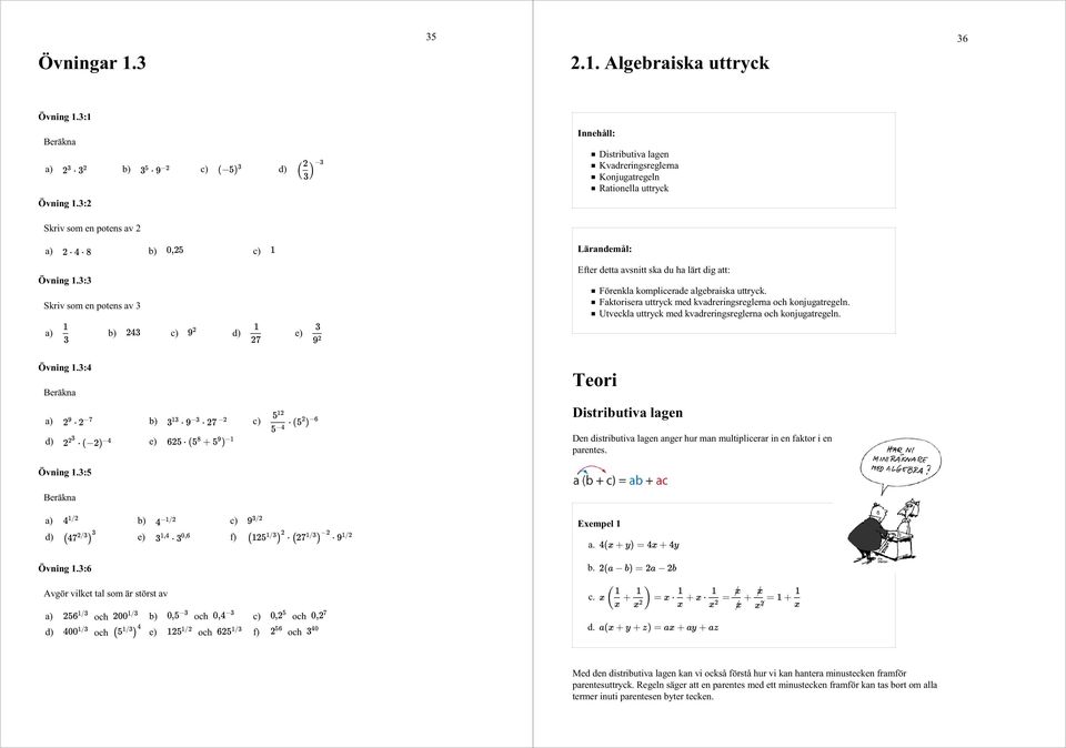 uttryck med kvadreringsreglerna och konjugatregeln Utveckla uttryck med kvadreringsreglerna och konjugatregeln Övning 13:4 Beräkna a) b) c) d) e) Övning 13:5 Teori Distributiva lagen Den distributiva