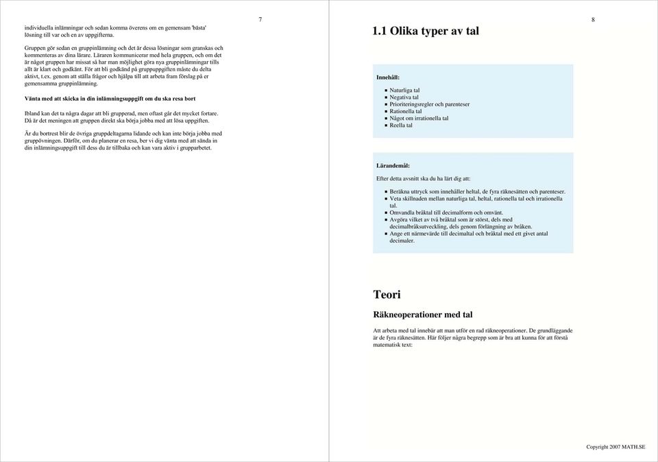 godkänd på gruppuppgiften måste du delta aktivt, tex genom att ställa frågor och hjälpa till att arbeta fram förslag på er gemensamma gruppinlämning Vänta med att skicka in din inlämningsuppgift om