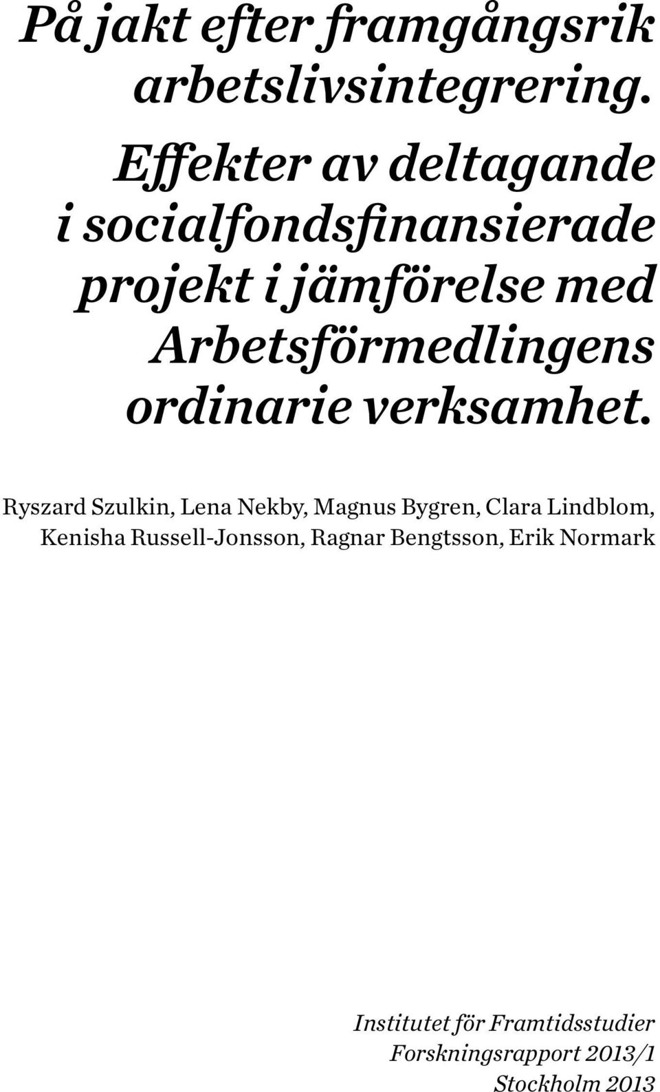 Arbetsförmedlingens ordinarie verksamhet.