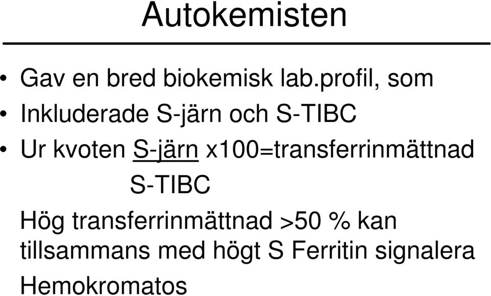 S-järn x100=transferrinmättnad S-TIBC Hög