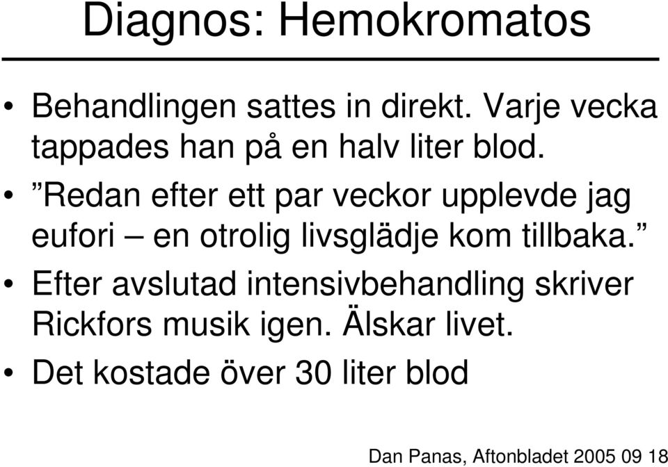 Redan efter ett par veckor upplevde jag eufori en otrolig livsglädje kom tillbaka.