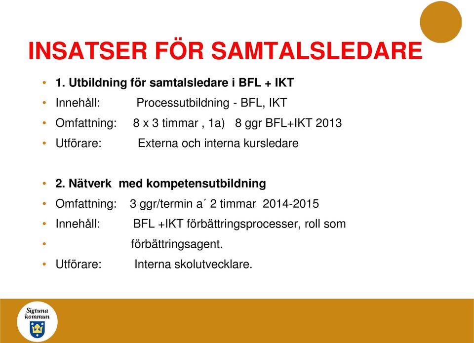 3 timmar, 1a) 8 ggr BFL+IKT 2013 Utförare: Externa och interna kursledare 2.