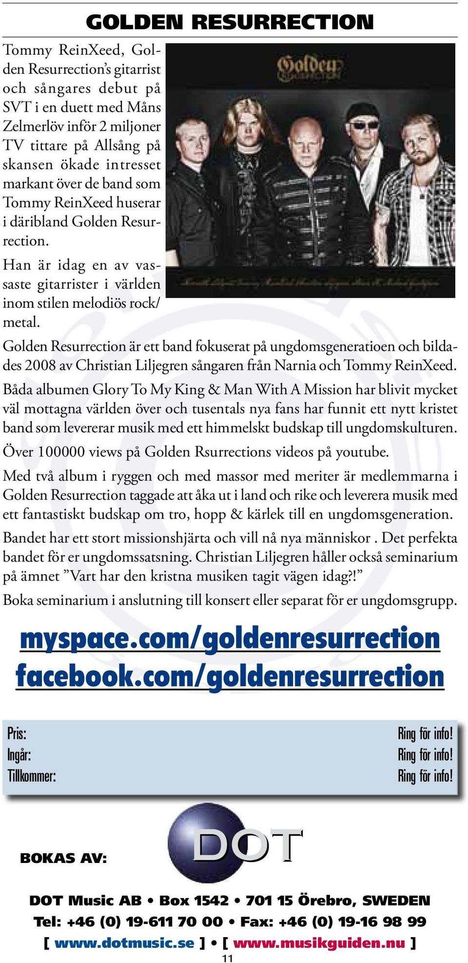 Golden Resurrection är ett band fokuserat på ungdomsgeneratioen och bildades 2008 av Christian Liljegren sångaren från Narnia och Tommy ReinXeed.