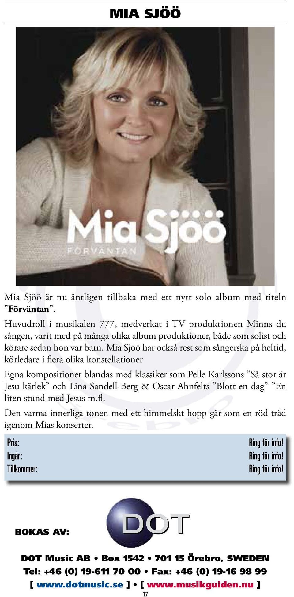 barn. Mia Sjöö har också rest som sångerska på heltid, körledare i flera olika konstellationer Egna kompositioner blandas med klassiker som Pelle Karlssons Så
