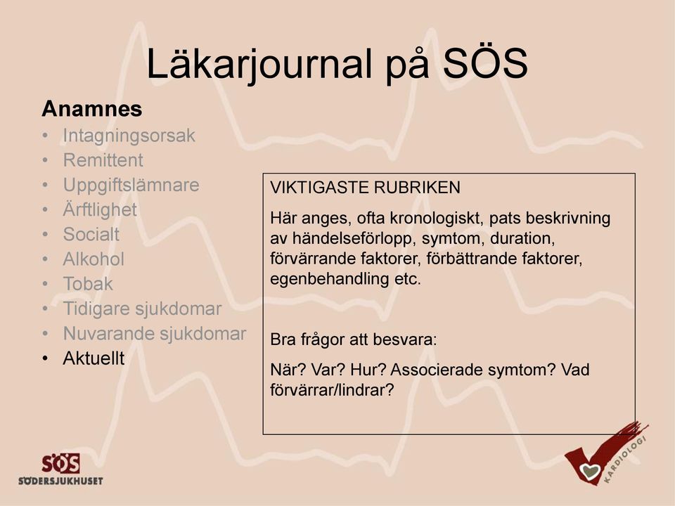 händelseförlopp, symtom, duration, förvärrande faktorer, förbättrande faktorer,