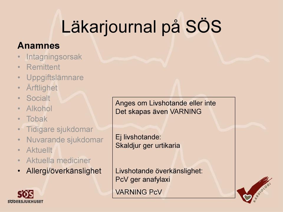 Livshotande eller inte Det skapas även VARNING Ej livshotande: